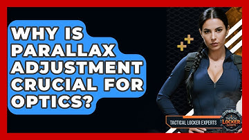 Why Is Parallax Adjustment Crucial For Optics? - Tactical Locker Experts