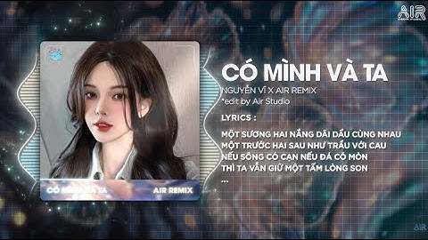 Có Mình Và Ta (AIR Remix) - Nguyễn Vĩ ♫ Một Sương Hai Nắng Dãi Dầu Cùng Nhau Remix TikTok