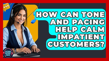 How Can Tone And Pacing Help Calm Impatient Customers? - Customer Support Coach