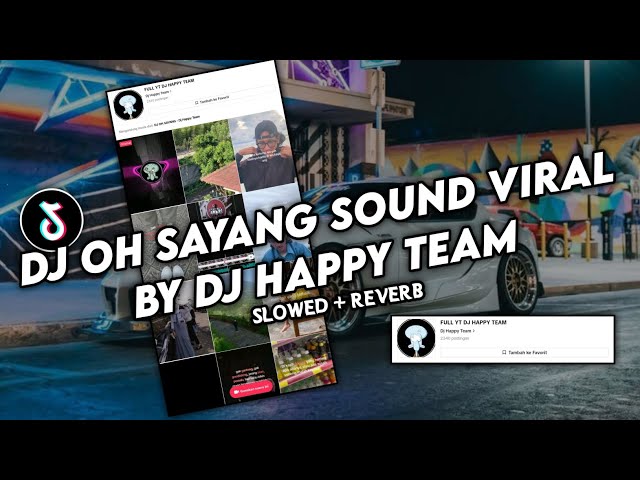 DJ OH SAYANG SOUND BY DJ HAPPY TEAM VIRAL TIKTOK YANG KALIAN CARI (SLOWED + REVERB) class=