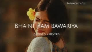 Slowed   Reverb | Bhaini Ham Bawariya | Bhojpuri Song | Priyanka S , Khesari lal yadav | VS