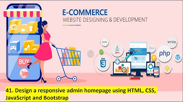 41. Design a responsive admin homepage using HTML, CSS, JavaScript and Bootstrap