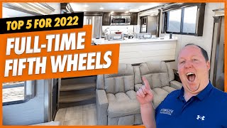 FULLTIME 5th Wheels Top 5 for 2022!