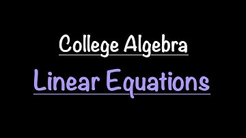 College Algebra: Linear Equations (Section 1.1) | Math with Professor V