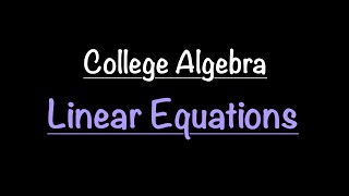 College Algebra: Linear Equations (Section 1.1) | Math with Professor V