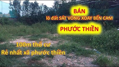 [BÁN] lô đất thổ cư sát vòng xoay bến cam, giá rẻ nhất phước thiền - bất động sản nhơn trạch