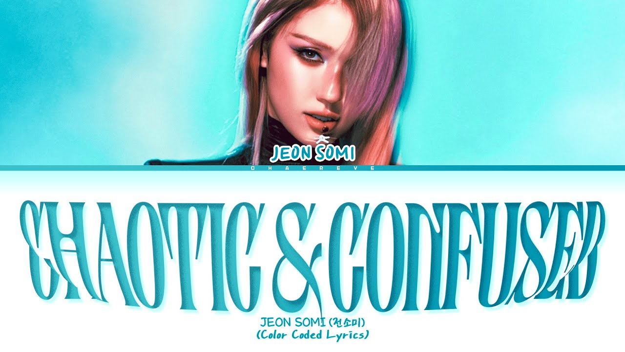 JEON SOMI Chaotic & Confused Lyrics (Color Coded Lyrics) JEON SOMI Chaotic & Confused Lyrics (Color Coded Lyrics)