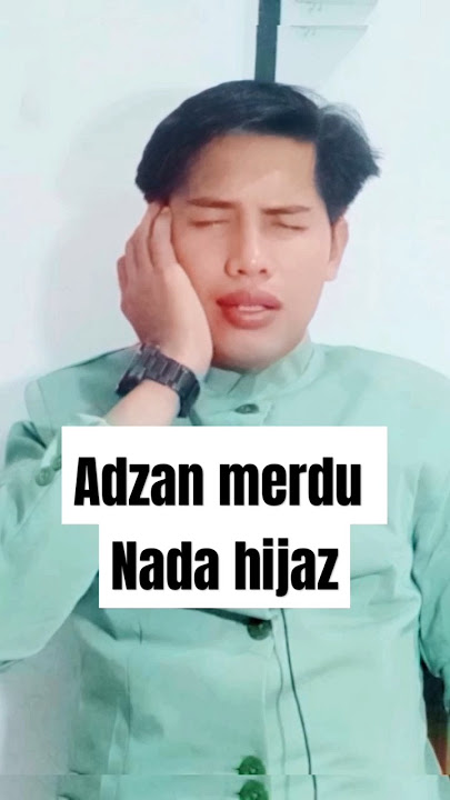 ADZAN MERDU NADA HIJAZ | ADAZAN HIJAZ NADA RENDAH | ADZAN HIJAZ NADA SEDANG | ADZAN UNTUK PEMULA