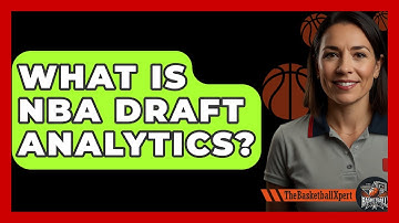 What Is NBA Draft Analytics? - The Basketball Xpert