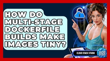 How Do Multi-stage Dockerfile Builds Make Images Tiny? - Cloud Stack Studio