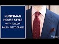 Huntsman House Style | With Huntsman Tailor Ralph Fitzgerald