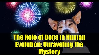 The Role of Dogs in Human Evolution: Unraveling the Mystery
