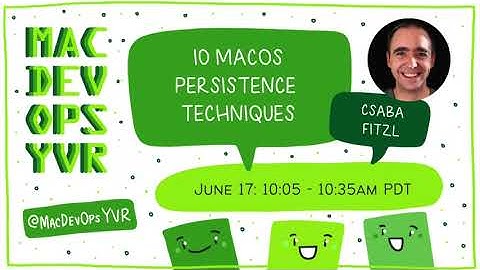 MDOYVR22 - Csaba Fitzl -10 macOS Persistence Techniques