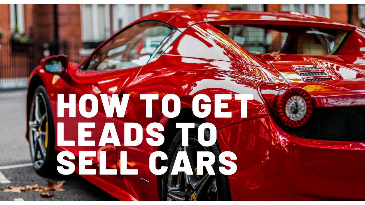 How To Get Leads To Sell Cars Get Leads To Sell Cars YouTube