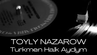 Toyly Nazarow - Turkmen Halk Aydym Mp3 - Audio Song Janly Sesim