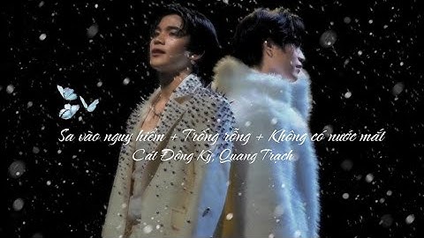 [Vietsud + Pinyin] Sa vào nguy hiểm+Trống rỗng+Không có nước mắt - Cát Đông Kỳ, Quang Trạch