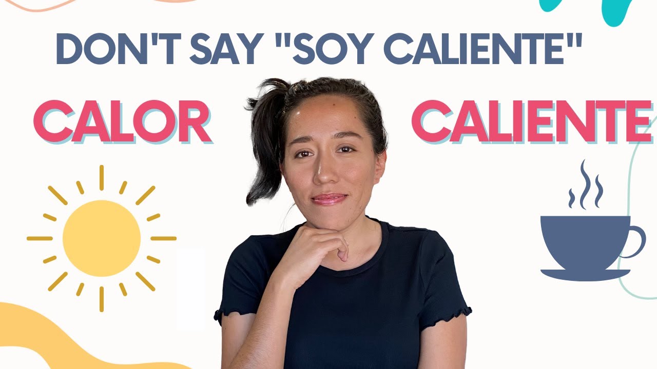 Calor Vs Caliente How To Say Hot In Spanish Youtube