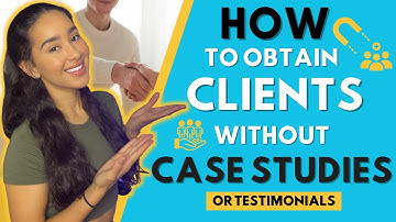 HOW TO SIGN CLIENTS WITH NO CASE STUDIES OR TESTIMONIALS