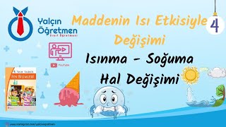 4. Sınıf Fen Bilimleri Maddenin Isı Etkisiyle Değişimi - Isınma-Soğuma-Hal Değişimi