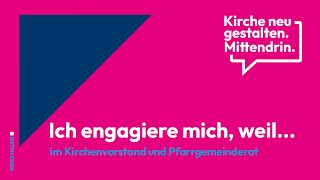 Kirchenvorstand & Pfarrgemeinderat: Ich engagiere mich, weil...