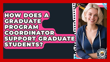 How Does a Graduate Program Coordinator Support Graduate Students? | Grad School Mindset News