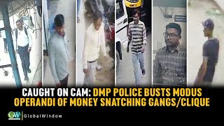 CAUGHT ON CAM: DMP POLICE BUSTS MODUS OPERANDI OF MONEY SNATCHING GANGS/CLIQUE