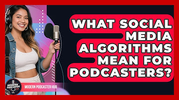What Social Media Algorithms Mean For Podcasters? - Modern Podcaster Hub