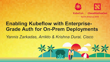 Enabling Kubeflow with Enterprise-Grade Auth for On-Prem... Yannis Zarkadas & Krishna Durai