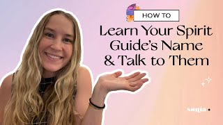 How to Learn Your Spirit Guide’s Name and How to Talk to Them