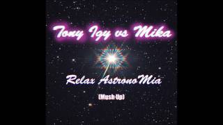 Tony Igy vs Mika - Relax AstronoMia ( Mush Up )