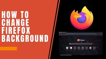 How to change Firefox Background | Windows and Mac