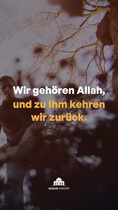 Von Allah Kommen Wir Und Zu Ihm Kehren Wir Zurück Wir gehören Allah, und zu Ihm kehren wir zurück. إِنَّا للهِ وَإِنَّا