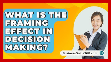 What Is The Framing Effect In Decision Making? - BusinessGuide360.com