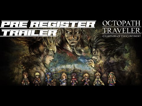 Octopath Traveler: Champions of the Continent - Official Pre-register Trailer