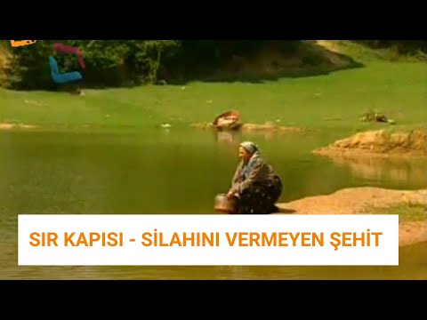 SIR KAPISI - SİLAHINI VERMEYEN ŞEHİT