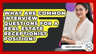 What Are Common Interview Questions For A Real Estate Receptionist Position? - Admin Career Guide