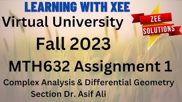 MTH632 Complex Analysis & Differential Geometry Assignment 1 Fall 2023 Virtual University