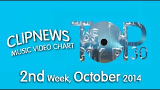 ClipNews Music Video Chart | Top 30 | 2nd Week, October 2014