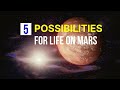 The 5 Possibilities For Life On Mars