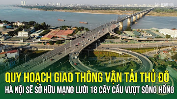 Hà Nội Sẽ Sở Hữu Mạng Lưới "Khổng Lồ" Lên Đến 18 Cây Cầu Vượt Sông Hồng Theo Quy Hoạch | HYTV