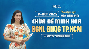 CHỮA CHI TIẾT ĐỀ MINH HỌA ĐGNL ĐHQG TP.HCM 2025 MÔN TIẾNG VIỆT | MAPSTUDY