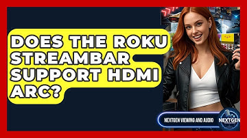 Does The Roku Streambar Support HDMI ARC? - NextGen Viewing and Audio