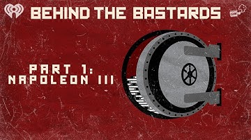 Part One: Napoleon III: The Worst Bonaparte | BEHIND THE BASTARDS
