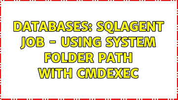 Databases: sqlagent job - using system folder path with CmdExec (4 Solutions!!)