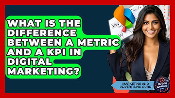 What Is The Difference Between A Metric And A KPI In Digital Marketing?