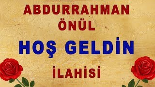 Abdurrahman Önül - Hoş Geldin (Abdurrahman Önül İlahileri) / İlahiler 2019 Resimi