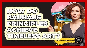 How Do Bauhaus Principles Achieve Timeless Art? - Artists Behind the Art