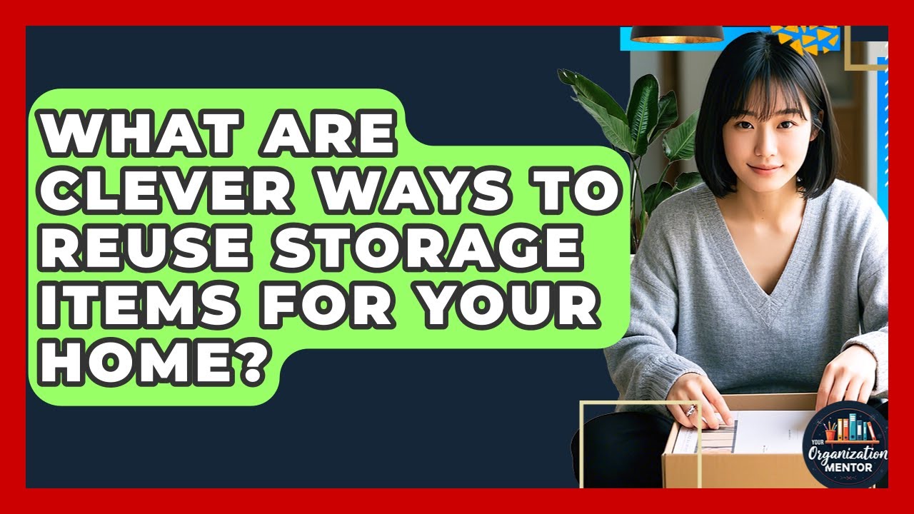 What Are Clever Ways To Reuse Storage Items For Your Home? - Your Organization Mentor