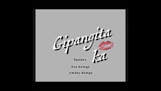 Gipangita Ka - Spooky, Ese Dawgz, Owzey Dawgz