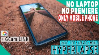 Easiest Method to Shoot, Edit \& Create 4k HYPERLAPSE with Your MOBILE PHONE + Gcam Link -NO PREMIERE